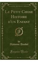 Le Petit Chose Histoire d'Un Enfant (Classic Reprint)
