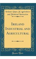 Ireland Industrial and Agricultural (Classic Reprint)