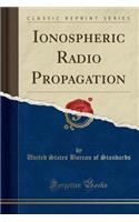 Ionospheric Radio Propagation (Classic Reprint)