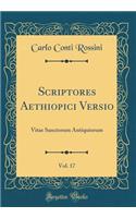 Scriptores Aethiopici Versio, Vol. 17: Vitae Sanctorum Antiquiorum (Classic Reprint)