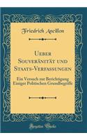 Ueber Souveränität und Staats-Verfassungen: Ein Versuch zur Berichtigung Einiger Politischen Grundbegriffe (Classic Reprint)