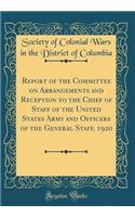 Report of the Committee on Arrangements and Reception to the Chief of Staff of the United States Army and Officers of the General Staff, 1920 (Classic Reprint)