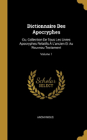 Dictionnaire Des Apocryphes: Ou, Collection De Tous Les Livres Apocryphes Relatifs À L'ancien Et Au Nouveau Testament; Volume 1