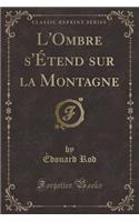 L'Ombre s'Ã?tend Sur La Montagne (Classic Reprint)