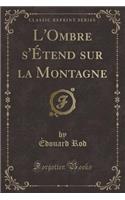 L'Ombre s'Étend Sur La Montagne (Classic Reprint)