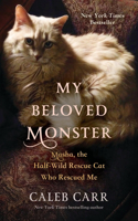 My Beloved Monster : Masha, the Half-wild Rescue Cat Who Rescued Me: Masha, the Half-Wild Rescue Cat Who Rescued Me