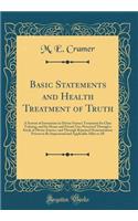 Basic Statements and Health Treatment of Truth: A System of Instruction in Divine Science Treatment for Class Training, and for Home and Private Use; Perceived Through a Study of Divine Science, and Through Repeated Demonstration Proven to Be Imper
