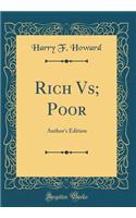 Rich Vs; Poor: Author's Edition (Classic Reprint)