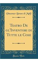 Teatro De gl'Inventori di Tutte le Cose (Classic Reprint)