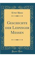 Geschichte der Leipziger Messen (Classic Reprint)