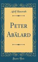 Peter Abälard (Classic Reprint)