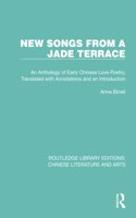 New Songs from a Jade Terrace: An Anthology of Early Chinese Love Poetry, Translated with Annotations and an Introduction(Routledge Library Editions: Chinese Literature and Arts)