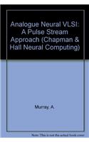 Analogue Neural VLSI: A Pulse Stream Approach(Chapman & Hall Neural Computing S.)