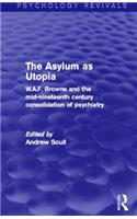 Asylum as Utopia (Psychology Revivals)