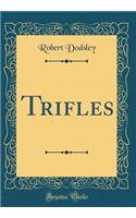 Trifles (Classic Reprint)