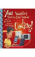 You Wouldn't Want to Live Without Coding! (You Wouldn't Want to Live Without...)