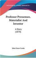 Professor Pressensee, Materialist And Inventor