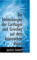 Die Entdeckungen Der Carthager Und Griechen Auf Dem Atlantischen Ocean