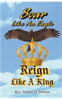 Soar Like an Eagle, Reign Like a King