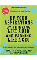 Up Your Aspirations by Thinking Like a Kid and Earning Like a CEO