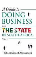 Guide On Doing Business with the State in South Africa: Volume 1