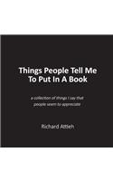 Things People Tell Me To Put In A Book