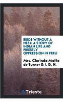 Birds Without a Nest: A Story of Indian Life and Priestly Oppression in Peru /By Mrs. Clorinda ...