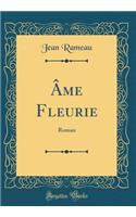 Âme Fleurie: Roman (Classic Reprint)