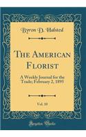 The American Florist, Vol. 10: A Weekly Journal for the Trade; February 2, 1895 (Classic Reprint)