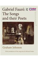 Gabriel Fauré the Songs and Their Poets