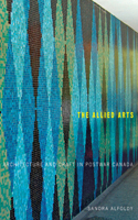Allied Arts: Architecture and Craft in Postwar Canada Volume 9