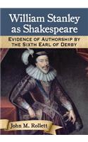 William Stanley as Shakespeare: Evidence of Authorship by the Sixth Earl of Derby(English)