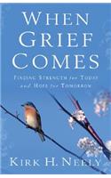 When Grief Comes – Finding Strength for Today and Hope for Tomorrow