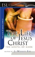The Life of Jesus Christ: The Gospel of Mark