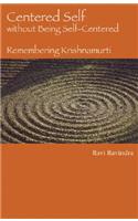 Centered Self without Being Self Centered: Remembering Krishnamurti