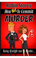How Not to Commit Murder: Going Straight Can Be Murder