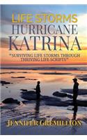 Life Storms Hurricane Katrina... Surviving Life Storms Through Thriving Life Scripts