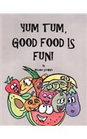 Yum Tum, Good Food Is Fun!