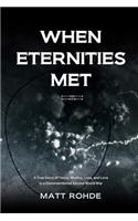 When Eternities Met: A True Story of Terror, Mutiny, Loss, and Love in a Disremembered Second World War(English)
