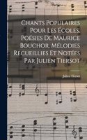 Chants populaires pour les écoles. Poésies de Maurice Bouchor. Mélodies recueillies et notées par Julien Tiersot