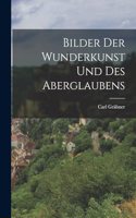 Bilder der Wunderkunst und des Aberglaubens
