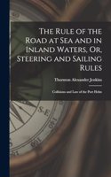Rule of the Road at Sea and in Inland Waters, Or, Steering and Sailing Rules