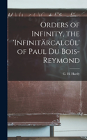 Orders of Infinity, the 'infinitärcalcül' of Paul Du Bois-Reymond