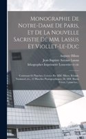Monographie de Notre-Dame de Paris, et de la nouvelle sacristie de MM. Lassus et Viollet-Le-Duc