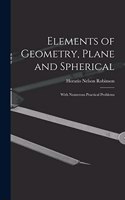 Elements of Geometry, Plane and Spherical: With Numerous Practical Problems