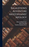 Balaustion's Adventure Aristophanes' Apology