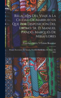 Relación Del Viaje a La Ciudad De Marruecos Que Por Disposición Del Excmo. Sr. D. Manuel Pando, Marqués De Miraflores