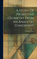 Study Of Projective Geometry From An Analytic Standpoint