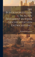 Die Bundesvorstellung im Alten Testament in ihrer geschichtlichen Entwickelung.