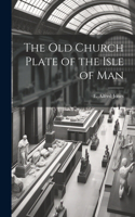 old Church Plate of the Isle of Man